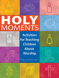 Holy Moments: Activities for Teaching Children about Worship - Paperback