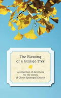 The Blessing of a Ginkgo Tree: A Collection of Devotions by the Clergy of Christ Episcopal Church - Paperback