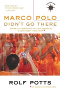 Marco Polo Didn't Go There: Stories and Revelations from One Decade as a Postmodern Travel Writer - Hardcover
