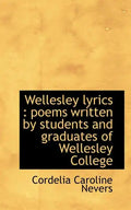 Wellesley Lyrics: Poems Written by Students and Graduates of Wellesley College - Paperback