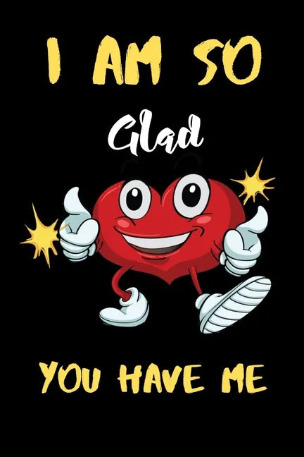 I am So Gad you have me: A perfect Valentines Day Gifts For Husband From Wife, Wedding Anniversary Gifts for him. - Paperback