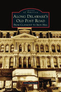 Along Delaware's Old Post Road: From Claymont to Iron Hill - Hardcover