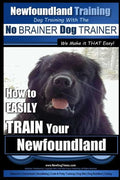 Newfoundland Training Dog Training with the No BRAINER DogTRAINER We Make it THAT Easy!: How to EASILY TRAIN Your Newfoundland - Paperback