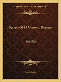 Secrets of 13 Masonic Degrees: York Rite - Paperback