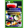 The Ultimate Sjogren's Syndrome Smoothie Recipes Cookbook: Revitalize Your Wellness with Hydrating Blends for Sjogren Syndrome Management - Paperback