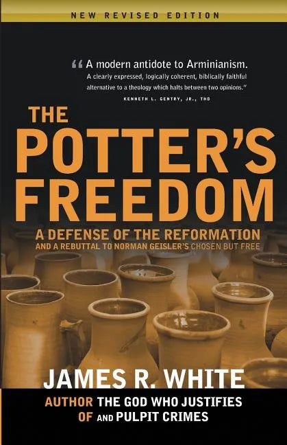 The Potter's Freedom: A Defense of the Reformation and the Rebuttal of Norman Geisler's Chosen But Free - Paperback