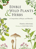 Edible Wild Plants and Herbs: A Compendium of Recipes and Remedies - Hardcover