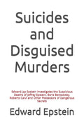 Suicides and Disguised Murders: Edward Jay Epstein Investigates the Suspicious Deaths of Jeffrey Epstein, Boris Berezovsky, Roberto Calvi and Other Po - Paperback