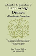 A Record of the Descendants of Capt. George Denison, of Stonington, Connecticut: With Notices of His Father and Brothers, and Some Account of Other - Paperback