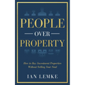People Over Property: How To Buy Investment Properties Without Selling Your Soul - Paperback