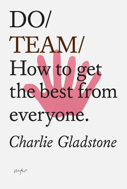 Do Team: How to Get the Best from Everyone. - Paperback