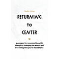 Returning to Center: Passages for Reconnecting with the Spirit, Changing the World, and Becoming Who You're Meant to Be - Paperback