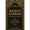 Kahlil Gibran Classics Collection: The Prophet, The Madman, Sand and Foam, The Broken Wings, A Tear and a Smile, Twenty Drawings, The Forerunner & Spi - Hardcover