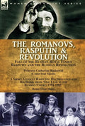 The Romanovs, Rasputin, & Revolution-Fall of the Russian Royal Family-Rasputin and the Russian Revolution, With a Short Account Rasputin: His Influenc - Hardcover