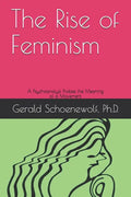 The Rise of Feminism: A Psychoanalyst Probes the Meaning of a Movement - Paperback