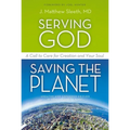 The Serving God, Saving the Planet: A Call to Care for Creation and Your Soul (Updated, Expanded) - Paperback