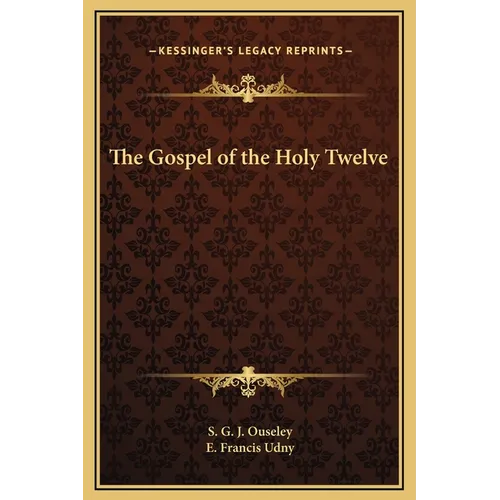 The Gospel of the Holy Twelve - Hardcover