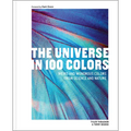 The Universe in 100 Colors: Weird and Wondrous Colors from Science and Nature - Hardcover