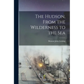 The Hudson, From the Wilderness to the Sea - Paperback