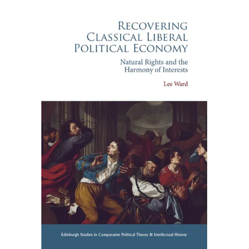 Recovering Classical Liberal Political Economy: Natural Rights and the Harmony of Interests - Paperback