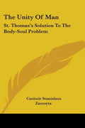 The Unity Of Man: St. Thomas's Solution To The Body-Soul Problem - Paperback