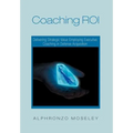 Coaching Roi: Delivering Strategic Value Employing Executive Coaching in Defense Acquisition - Hardcover