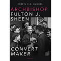 Archbishop Fulton J. Sheen: Convert Maker - Paperback