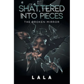 Shattered Into Pieces: The Broken Mirror - Paperback
