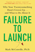 Failure to Launch: Why Your Twentysomething Hasn't Grown Up...and What to Do about It - Paperback