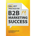 250+ Best Practices for B2B Marketing Success - Hardcover