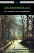 The Collected Short Stories of Ambrose Bierce - Paperback