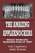 The Amazing Appleknockers: Illinois' Cinderella Basketball Team of 1964 - Paperback