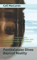 Panthalassan Dives Beyond Reality: Transcending time and space through underwater meditation with dolphins and whales in a universal ocean of life - Paperback