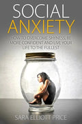 Social Anxiety: How to Overcome Shyness, Be More Confident and Live Your Life to the Fullest - Paperback