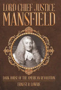 Lord Chief Justice Mansfield: Dark Horse of the American Revolution - Hardcover