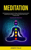 Meditation: Self Development Guide For Peace, Mindfulness and Kundalini Awakening and Expand Your Subconscious Mind Power To Beat - Paperback