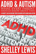 ADHD and Autism: What Every Parent Should Know about This: A Parent's Aid in Raising Their Children with ADHD and Autism - Paperback