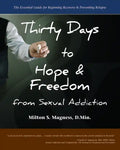 Thirty Days to Hope & Freedom from Sexual Addiction: The Essential Guide to Beginning Recovery and Preventing Relapse - Paperback