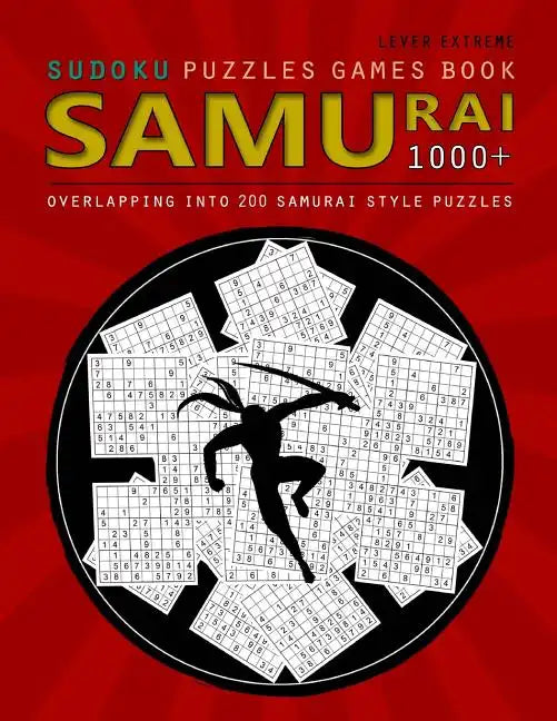 Samurai Sudoku: Samurai Sudoku: 1000 Puzzle Book, Overlapping into 200 Samurai Style Puzzles, Travel Game, Lever Extreme Sudoku, Volume 18 - Paperback