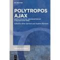 Polytropos Ajax: Roots, Evolution, and Reception of a Multifaceted Hero - Hardcover