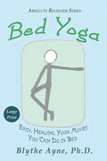 Bed Yoga: Easy, Healing, Yoga Moves You Can Do in Bed - LARGE PRINT - Paperback