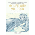 My Life with Mr. Good: How to Live a Life Guided by Heaven and Fulfill Yourself While Living It - Paperback