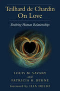 Teilhard de Chardin on Love: Evolving Human Relationships - Paperback