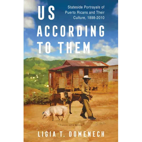 Us According to Them: Stateside Portrayals of Puerto Ricans and Their Culture, 1898-2010 - Hardcover