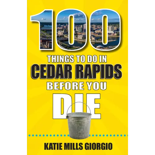 100 Things to Do in Cedar Rapids Before You Die - Paperback