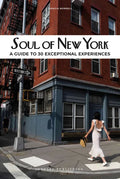 Soul of New York: A Guide to 30 Exceptional Experiences - Paperback