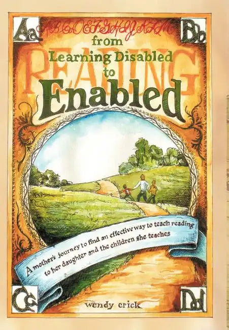 From Learning Disabled to Enabled: A Mother's Journey to Find an Effective Way to Teach Reading to Her Daughter and the Children She Teaches. - Hardcover