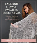 Lace Knit Shawls, Sweaters, Socks & Hats: 26 Designs Inspired by Japanese Stitch Patterns - Hardcover