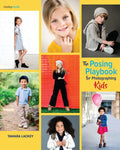 The Posing Playbook for Photographing Kids: Strategies and Techniques for Creating Engaging, Expressive Images - Paperback