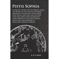 Pistis Sophia - A Gnostic Gospel (With Extracts from the Books of the Saviour Appended): Originally Translated from Greek into Coptic and now for the - Paperback